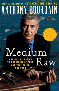 Title: Medium Raw: A Bloody Valentine to the World of Food and the People Who Cook, Author: Anthony Bourdain