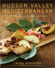 Title: Hudson Valley Mediterranean: The Gigi Good Food Cookbook, Author: Laura Pensiero