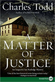 Title: A Matter of Justice (Inspector Ian Rutledge Series #11), Author: Charles Todd