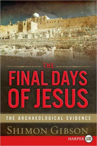 Title: The Final Days of Jesus: The Archaeological Evidence, Author: Shimon Gibson