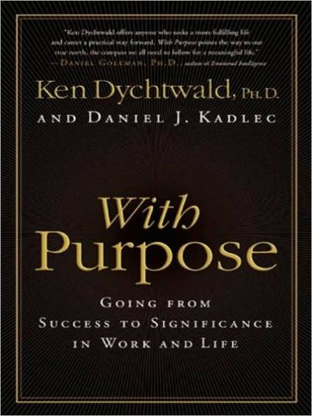 With Purpose: Going from Success to Significance in Work and Life