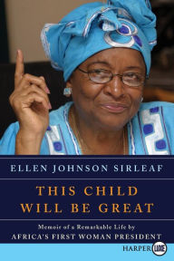 Title: This Child Will Be Great LP: Memoir of a Remarkable Life by Africa's First Woman President, Author: Ellen Johnson Sirleaf