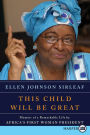 This Child Will Be Great: Memoir of a Remarkable Life by Africa's First Woman President