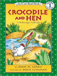 Title: Crocodile and Hen: A Bakongo Folktale, Author: Joan M. Lexau