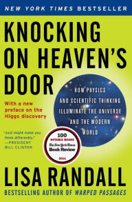 Title: Knocking on Heaven's Door: How Physics and Scientific Thinking Illuminate the Universe and the Modern World, Author: Lisa Randall