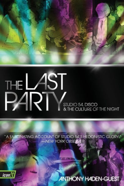 the Last Party: Studio 54, Disco, and Culture of Night