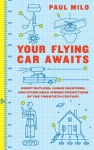 Alternative view 1 of Your Flying Car Awaits: Robot Butlers, Lunar Vacations, and Other Dead-Wrong Predictions of the Twentieth Century