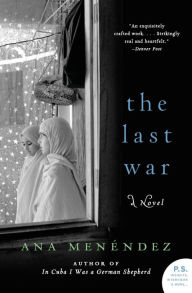 Title: The Last War: A Novel, Author: Ana Menendez