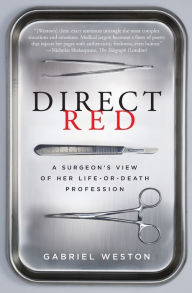 Title: Direct Red: A Surgeon's View of Her Life-or-Death Profession, Author: Gabriel Weston