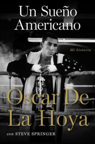 Title: Un sueño americano: Mi historia, Author: Oscar De La Hoya