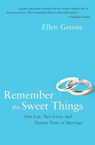 Title: Remember the Sweet Things: One List, Two Lives, and Twenty Years of Marriage, Author: Ellen Greene