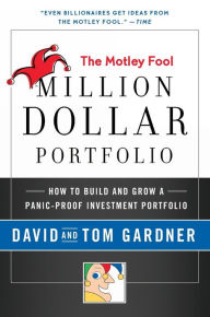 Title: Motley Fool Million Dollar Portfolio: How to Build and Grow a Panic-Proof Investment Portfolio, Author: David Gardner