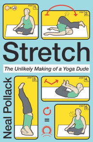 Title: Stretch: The Unlikely Making of a Yoga Dude, Author: Neal Pollack