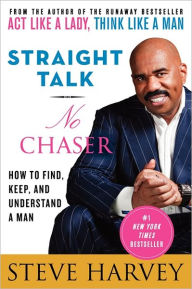 Title: Straight Talk, No Chaser: How to Find, Keep, and Understand a Man, Author: Steve Harvey