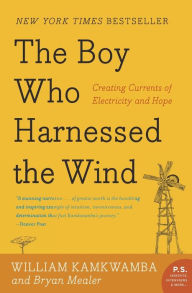 Title: The Boy Who Harnessed the Wind: Creating Currents of Electricity and Hope, Author: William Kamkwamba