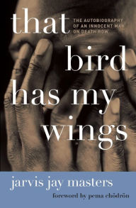 That Bird Has My Wings: The Autobiography of an Innocent Man on Death Row