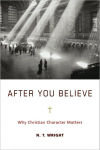 Alternative view 1 of After You Believe: Why Christian Character Matters