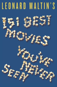 Title: Leonard Maltin's 151 Best Movies You've Never Seen, Author: Leonard Maltin