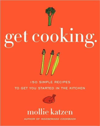 Get Cooking: 150 Simple Recipes to Get You Started in the ...