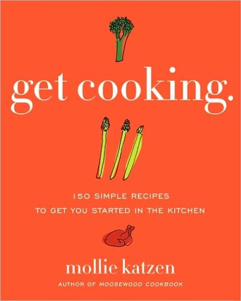 Get Cooking: 150 Simple Recipes to Get You Started in the Kitchen