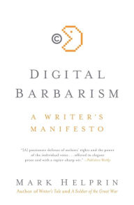 Title: Digital Barbarism: A Writer's Manifesto, Author: Mark Helprin