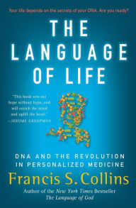 Title: The Language of Life: DNA and the Revolution in Personalized Medicine, Author: Francis S Collins