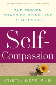 Title: Self-Compassion: The Proven Power of Being Kind to Yourself, Author: Kristin Neff