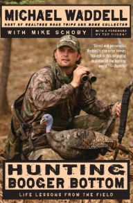 Title: Hunting Booger Bottom: Life Lessons from the Field, Author: Michael Waddell