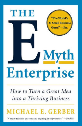 The E Myth Enterprise How To Turn A Great Idea Into A