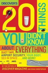 Title: Discover's 20 Things You Didn't Know About Everything: Duct Tape, Airport Security, Your Body, Sex in Space . . . and More!, Author: Discover Magazine