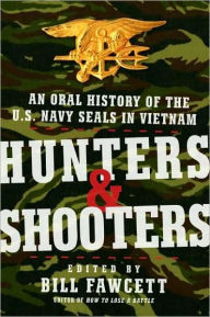 Title: Hunters & Shooters: An Oral History of the U.S. Navy SEALs in Vietnam, Author: Bill Fawcett