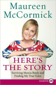 Title: Here's the Story: Surviving Marcia Brady and Finding My True Voice, Author: Maureen McCormick