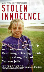 Title: Stolen Innocence: My Story of Growing Up in a Polygamous Sect, Becoming a Teenage Bride, and Breaking Free of Warren Jeffs, Author: Elissa Wall