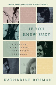 Title: If You Knew Suzy: A Mother, a Daughter, a Reporter's Notebook, Author: Katherine Rosman