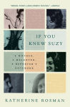 Alternative view 1 of If You Knew Suzy: A Mother, a Daughter, a Reporter's Notebook