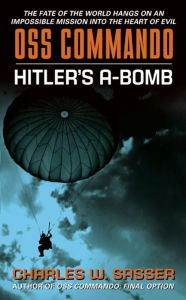 Title: OSS Commando: Hitler's A-Bomb, Author: Charles Sasser