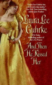 Title: And Then He Kissed Her (Girl-Bachelor Series #1), Author: Laura Lee Guhrke
