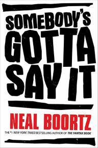 Title: Somebody's Gotta Say It, Author: Neal Boortz