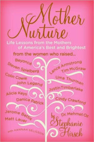 Title: Mother Nurture: Life Lessons from the Mothers of America's Best and Brightest, Author: Stephanie Hirsch