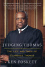 Judging Thomas: The Life and Times of Clarence Thomas