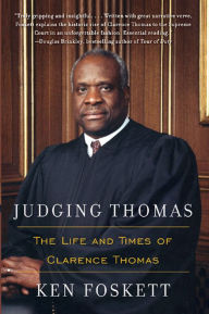 Title: Judging Thomas: The Life and Times of Clarence Thomas, Author: Ken Foskett