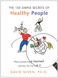 Title: 100 Simple Secrets of Healthy People: What Scientists Have Learned and How You Can Use it, Author: David Niven PhD