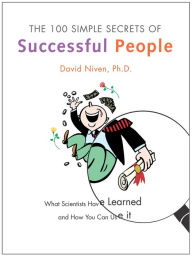 Title: The 100 Simple Secrets of Successful People: What Scientists Have Learned and How You Can Use It, Author: David Niven PhD