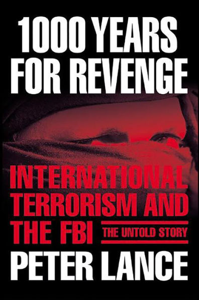 1000 Years for Revenge: International Terrorism and the FBI-the Untold Story