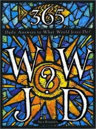 Title: 365 WWJD: Daily Answers to What Would Jesus Do?, Author: Nick Harrison