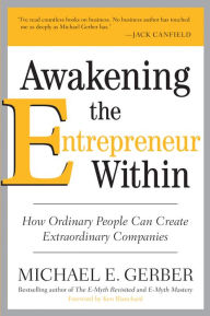 Title: Awakening the Entrepreneur Within: How Ordinary People Can Create Extraordinary Companies, Author: Michael E. Gerber