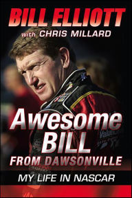 Title: Awesome Bill from Dawsonville: Looking Back on a Life in NASCAR, Author: Bill Elliott