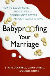 Title: Babyproofing Your Marriage: How to Laugh More and Argue Less As Your Family Grows, Author: Stacie Cockrell