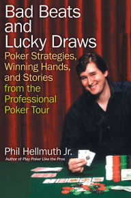 Title: Bad Beats and Lucky Draws: A Collection of Poker Columns by the Gre, Author: Phil Hellmuth Jr.