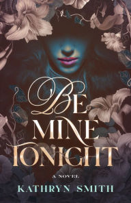 Title: Be Mine Tonight (Brotherhood of the Blood Series #1), Author: Kathryn Smith